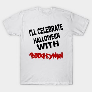 I'll celebrate halloween with  boogeyman T-Shirt